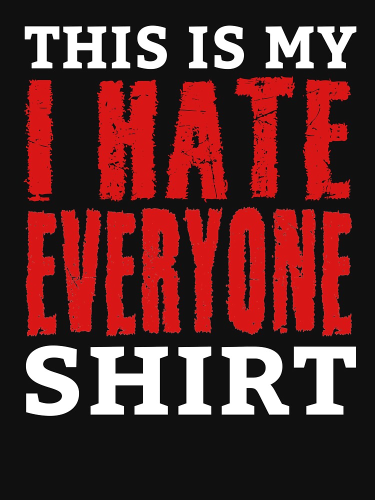 Hate Everyone Shirt Funny Hate People Quote Dark Humor by sillyquestions Hoodie, Sweatshirt | BlankRebels.com (Image 3)