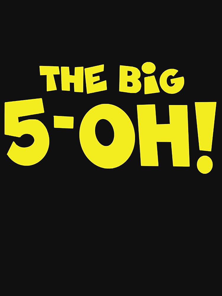 The Big 5-OH!  The Big 5-0 T-Shirt by Quiver712