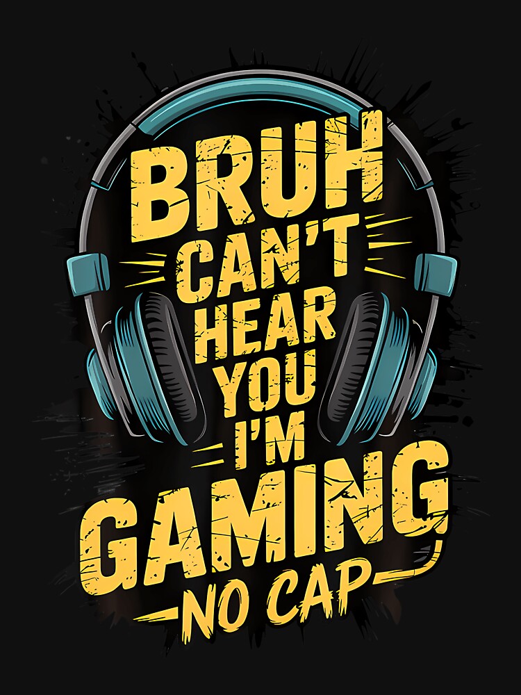 Bruh Can't Hear You I'M Gaming No Cap Gamer Video Games Boys by hattazillsu T-Shirts, Hoodie, Sweatshirt (Image 3)