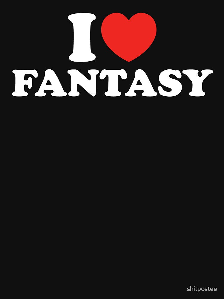 I Love Fantasy T-Shirts, Hoodie, Sweatshirt