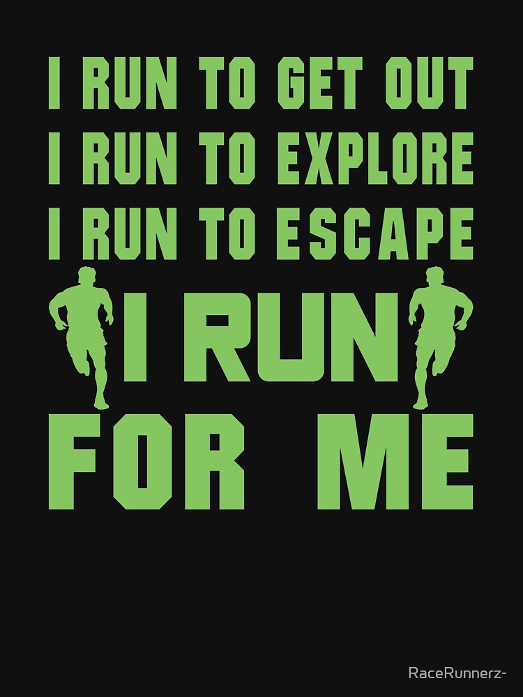 I Run To Get Out, I Run To Explore, I Run To Escape, I Run For Me - Funny Running Quotes -  Green, Black, Gray,... (Image 3)