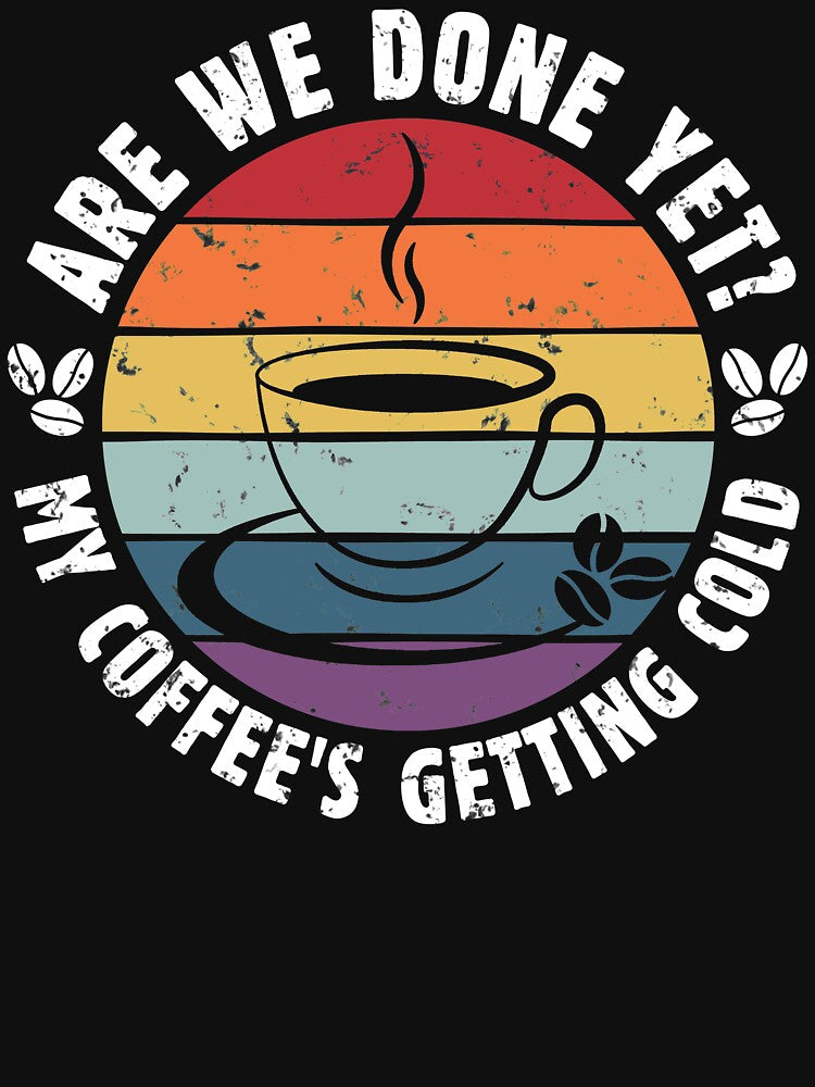 Are We Done Yet Coffee Lover Office Meeting Funny Vintage Funny Coffee Lover T-Shirts, Hoodie, Sweatshirt