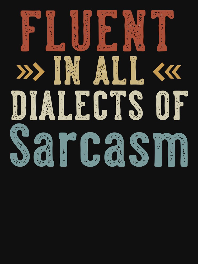 Fluent In All Dialects Of Sarcasm Sarcastic Humor by Aqouiatiqe T-Shirts, Hoodie, Sweatshirt | BlankRebels.com (Image 3)