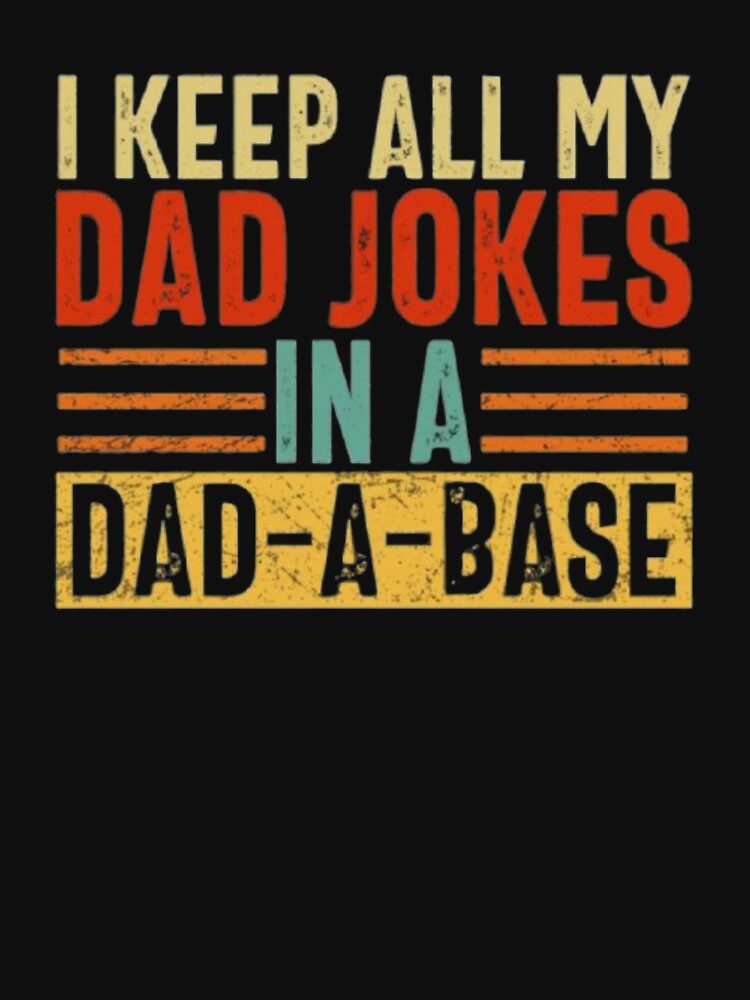I keep all my Dad jokes in a Dad a Base by Tarun Bisht T-Shirts, Hoodie, Sweatshirt | BlankRebels.com (Image 3)