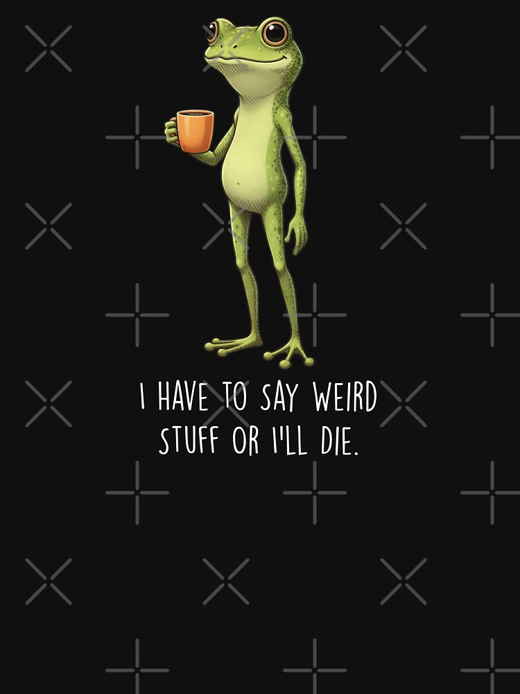 I Have to Say Weird Stuff or I’ll Die Frog Drinking Coffee by LounisArt T-Shirts, Hoodie, Sweatshirt (Image 3)