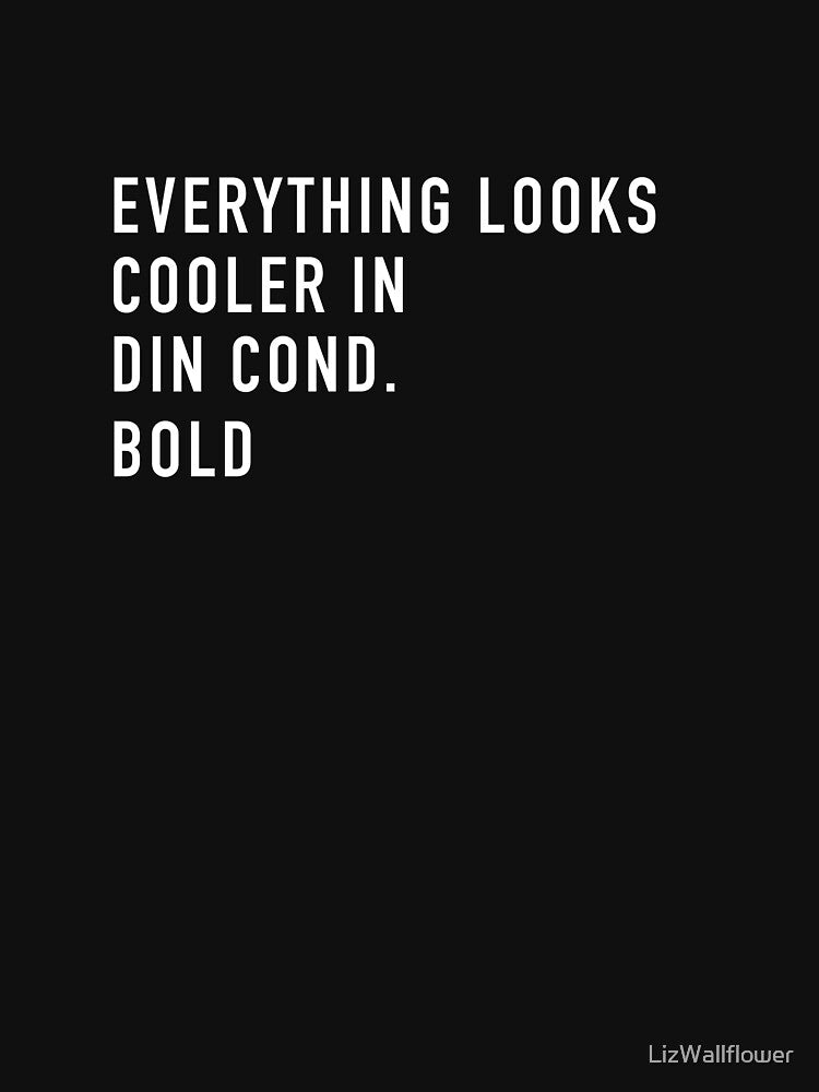 Everything Looks Cooler in DIN Cond. Bold by LizWallflower T-Shirts, Hoodie, Sweatshirt | BlankRebels.com (Image 3)