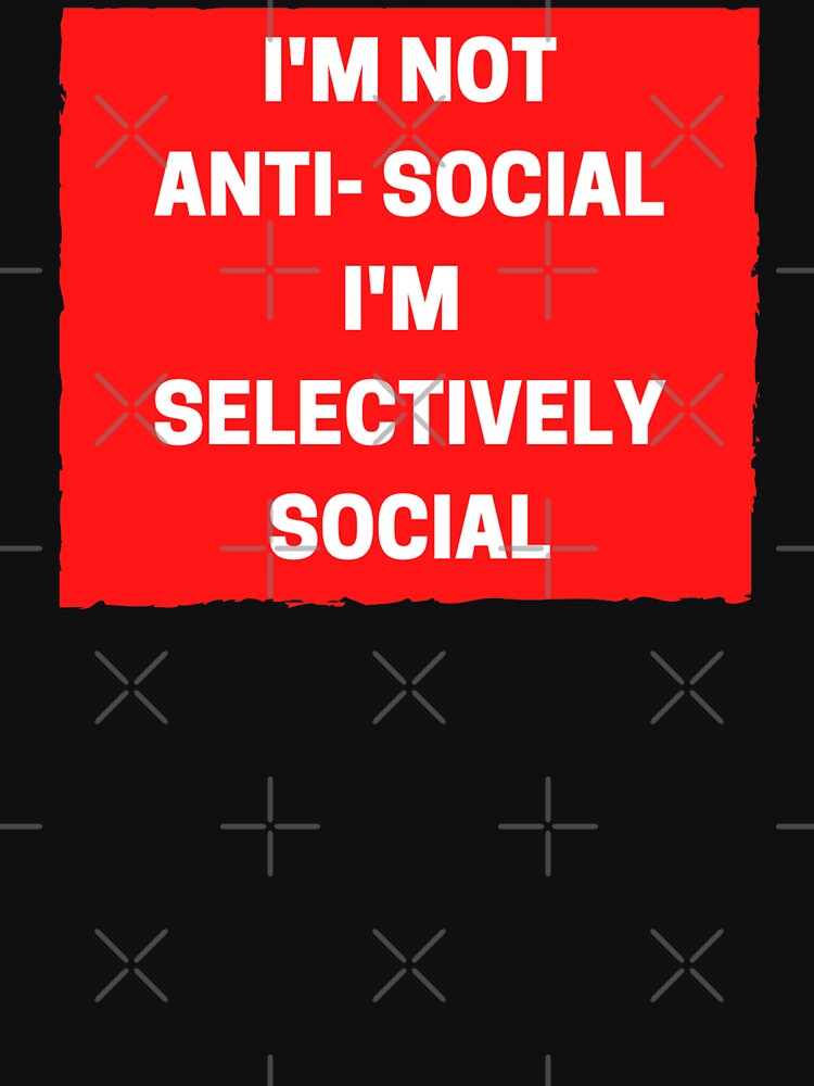 I'm Not Anti-Social, I'm Selectively Social - Funny Introvert by Pawn Shop JB T-Shirts, Hoodie, Sweatshirt (Image 3)