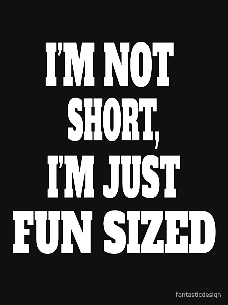 Funny Sarcastic Humor I'm Not Short, I'm Just Fun Sized by fantasticdesign T-Shirts, Hoodie, Sweatshirt (Image 3)