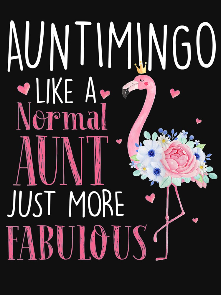 Flamingo Auntimingo Like A Normal Aunt by whitneyiott9632