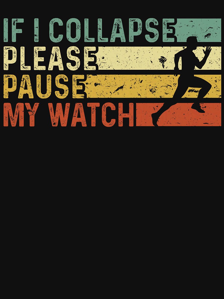 Funny Runner If I Collapse Please Pause My Watch Running by RobertKnow T-Shirts, Hoodie, Sweatshirt (Image 3)