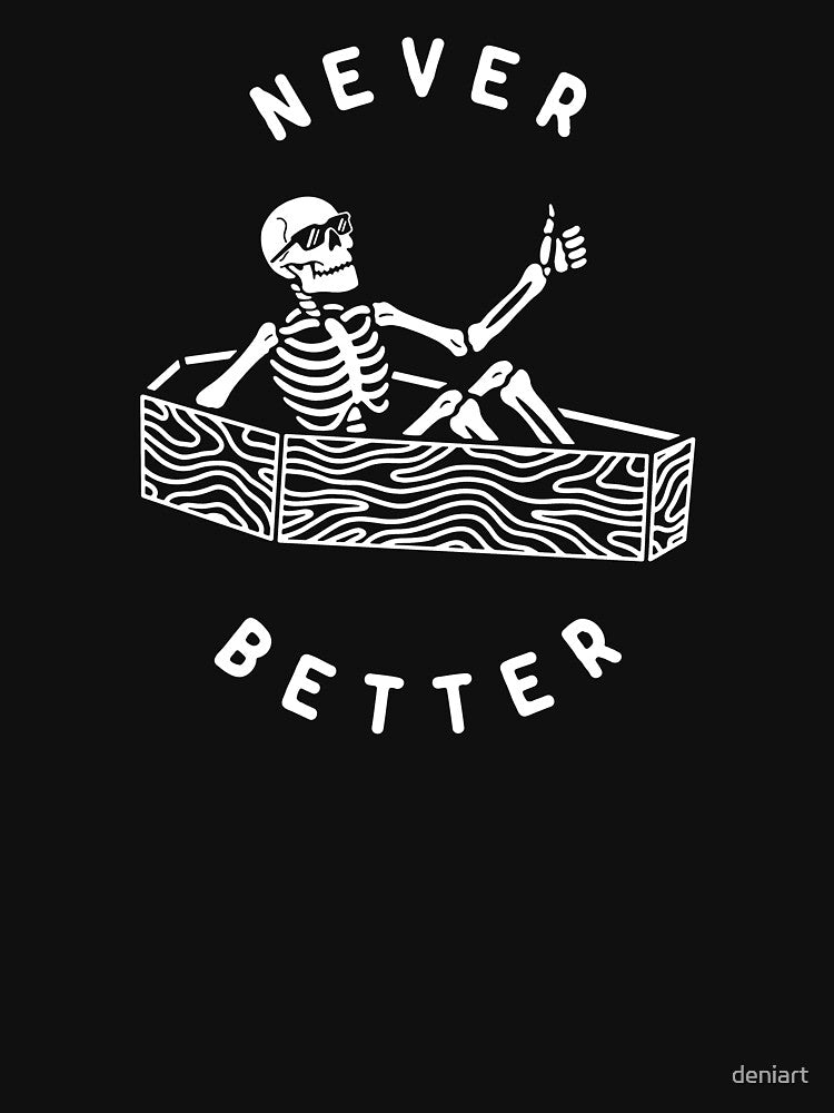 Never Better T-Shirts, Hoodie, Sweatshirt