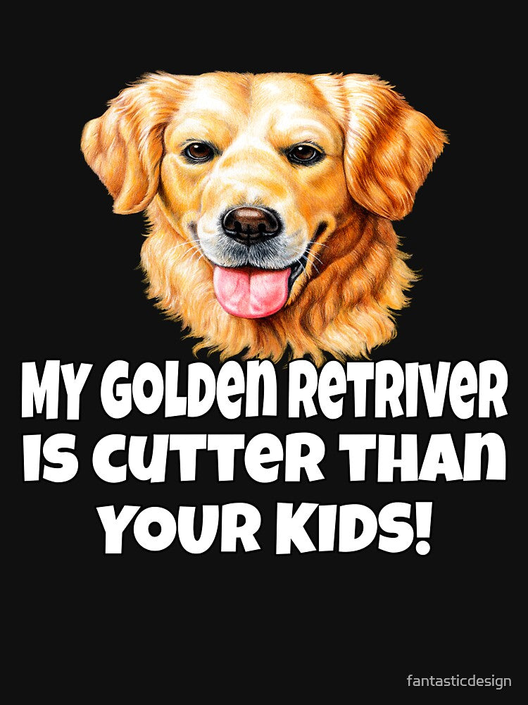 Golden Retriever Dog Pet Owner My Golden Retriever Is Cuter Than Your Kids by fantasticdesign T-Shirts, Hoodie,... (Image 3)
