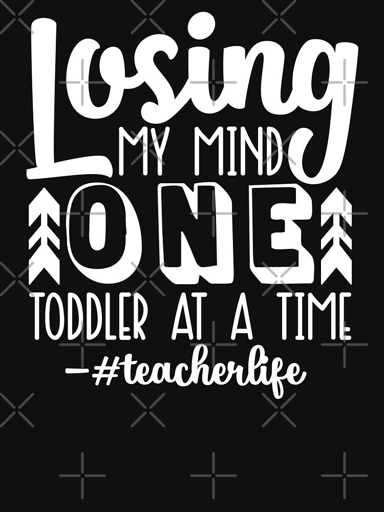 Losing My Mind One Toddler At A Time #teacherlife by starsdesigns T-Shirts, Hoodie, Sweatshirt | BlankRebels.com (Image 3)