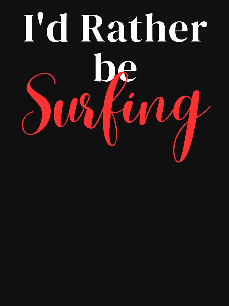I'd rather be surfing by greenbluearts T-Shirts, Hoodie, Sweatshirt | BlankRebels.com (Image 3)