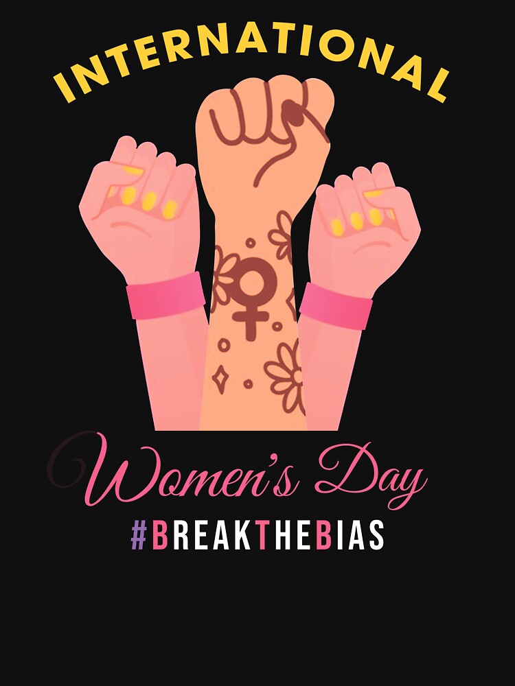 International Women's Day 2022 Break The Bias 8 March 2022 by Dkhalid T-Shirts, Hoodie, Sweatshirt (Image 3)