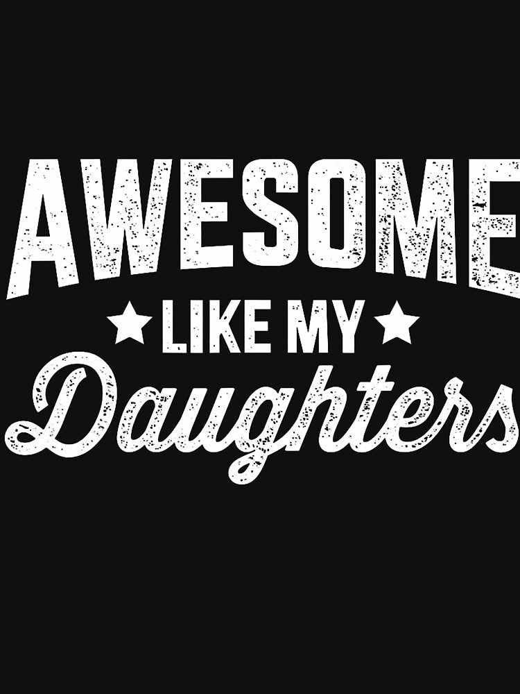 Awesome Like My Daughters For Dad Fathers Day And Birthday by DominiqueAngela T-Shirts, Hoodie, Sweatshirt (Image 3)