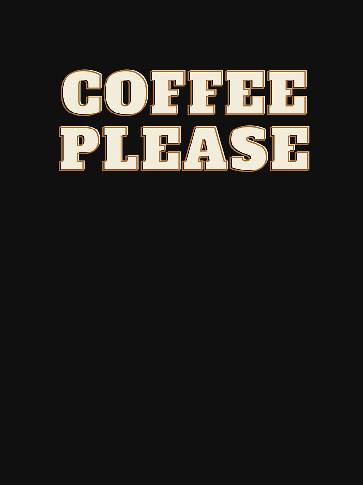 coffee please by Wordoncloth T-Shirts, Hoodie, Sweatshirt | BlankRebels.com (Image 3)