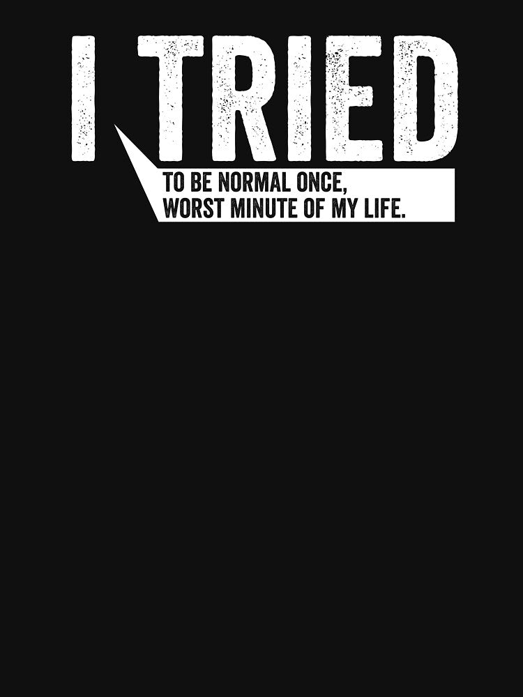 I Tried To Be Normal Once by HorizonDesignz T-Shirts, Hoodie, Sweatshirt | BlankRebels.com (Image 3)