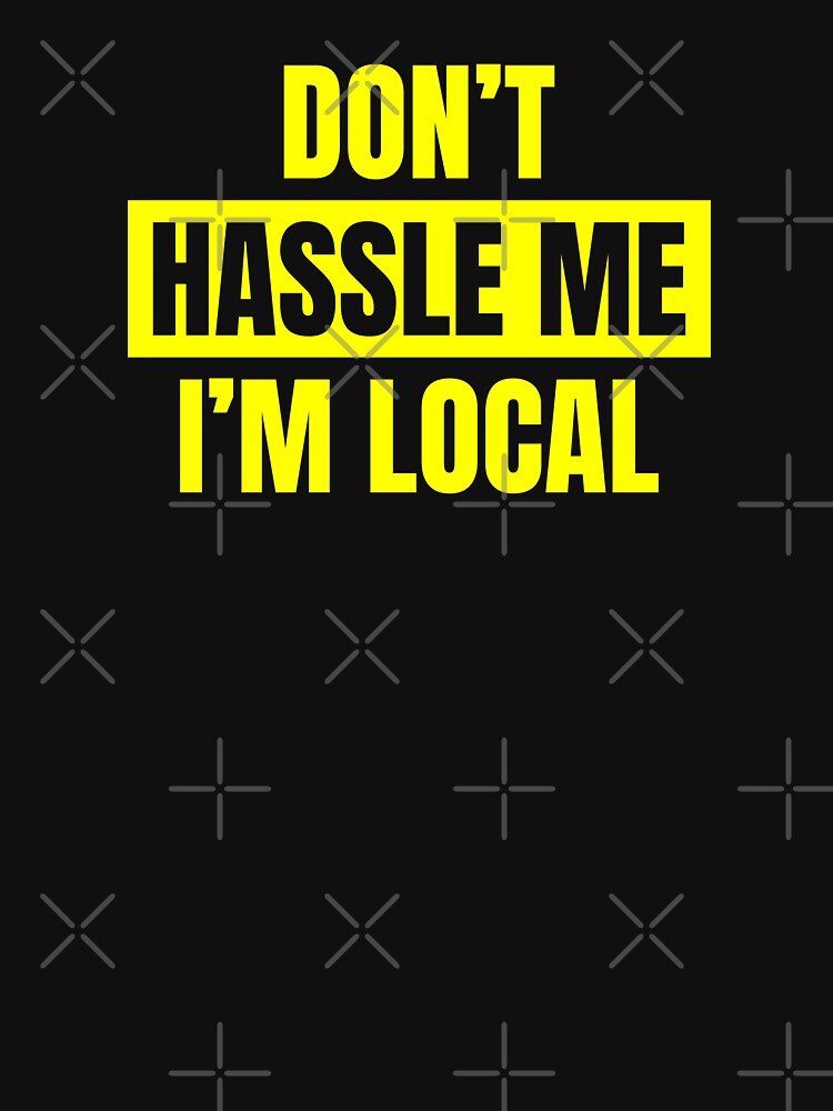 Don't Hassle me I am Local, Funny, Sarcastic Quote, Class, student life, Sticker, Hoodie, T-Shirt, text only... (Image 3)