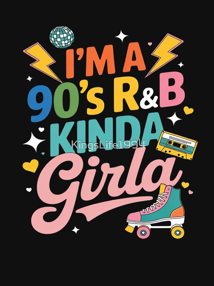 I'm A 90s R&B Kinda Girl Funny 90s RnB Fan Music Festival by KingsLife1994 T-Shirts, Hoodie, Sweatshirt (Image 3)