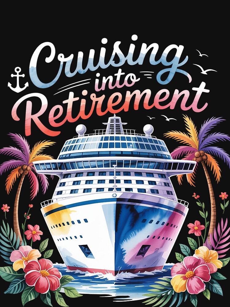 Cruising Into Retirement Retired Cruise Ship Vacation Party by RatCurry
