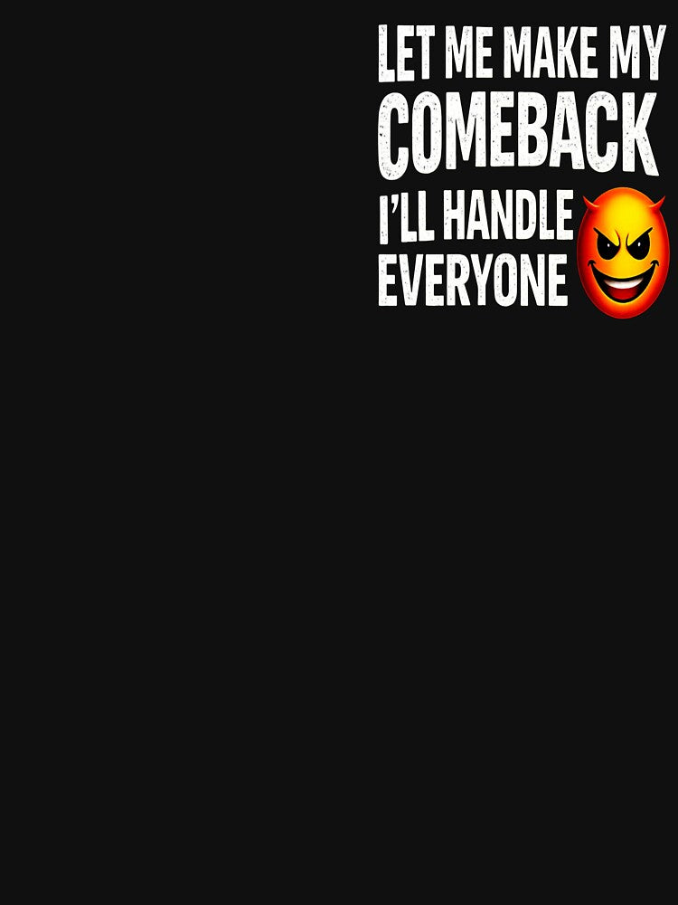 Let Me Make My Comeback - I'll Handle Everyone by UrbanEchoHub T-Shirts, Hoodie, Sweatshirt | BlankRebels.com (Image 3)
