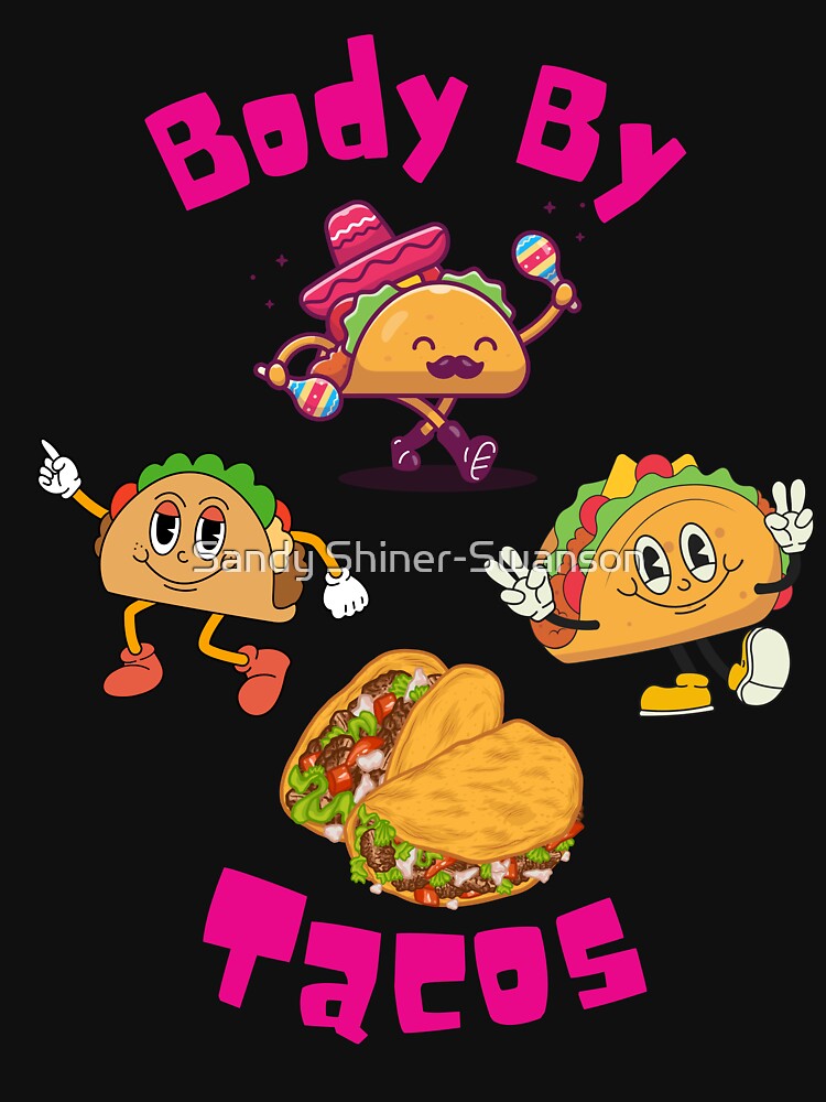 Body by Tacos by Sandy Shiner-Swanson T-Shirts, Hoodie, Sweatshirt | BlankRebels.com (Image 3)