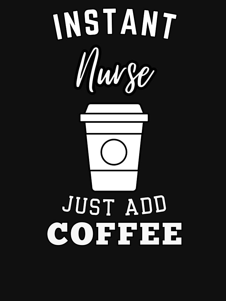Instant nurse just add coffee by greenbluearts T-Shirts, Hoodie, Sweatshirt | BlankRebels.com (Image 3)