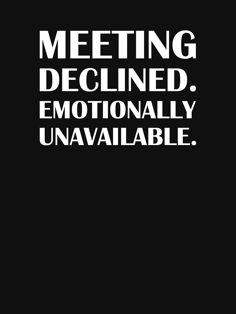 Meeting Declined. Emotionally Unavailable. / Introvert Joke Funny T-Shirt Label by introvertvibes