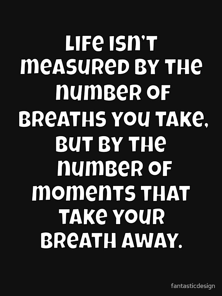 Funny Sarcastic Humor Life Isn’t Measured By The Number Of Breaths You Take by fantasticdesign T-Shirts,... (Image 3)