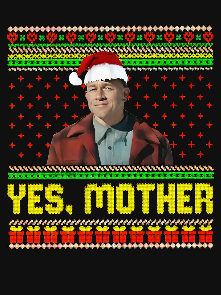Charlie Hunnam (Ed Gein) Yes Mother Funny Christmas Meme by PugPuppyLife T-Shirts, Hoodie, Sweatshirt (Image 3)