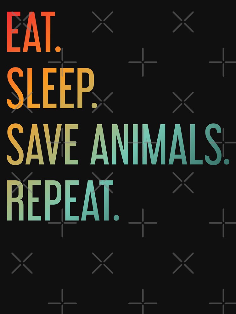 Eat Sleep Save Animals Repeat by ChicGraphix T-Shirts, Hoodie, Sweatshirt | BlankRebels.com (Image 3)