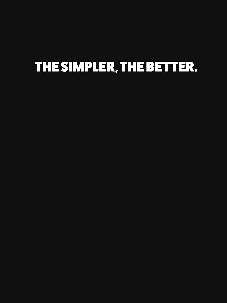 The Simpler, The Better Minimalist Quote – Modern Typography Design by Absyntart T-Shirts, Hoodie, Sweatshirt (Image 3)