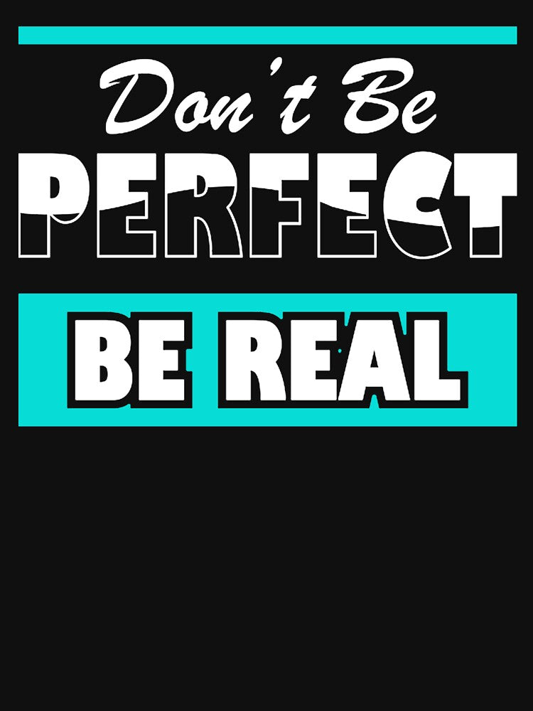 Don't Be Perfect Be Real, Inspirational and Motivational Quotes Design by Jopebzae209 T-Shirts, Hoodie, Sweatshirt (Image 3)