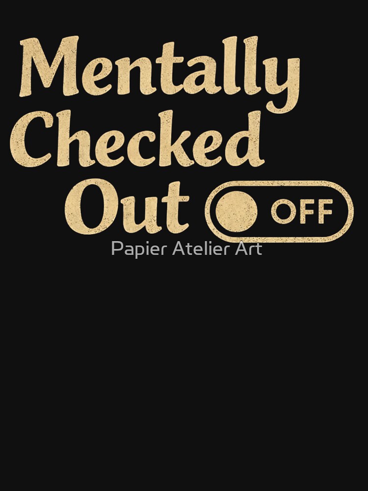 Mentally Checked Out – Low Energy Quote Design by Papier Atelier Art T-Shirts, Hoodie, Sweatshirt | BlankRebels.com (Image 3)