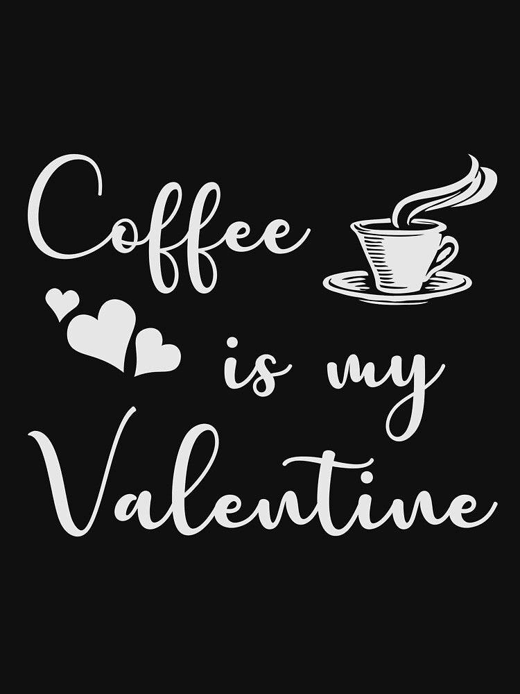 Coffee is my Valentine by iskapa T-Shirts, Hoodie, Sweatshirt | BlankRebels.com (Image 3)