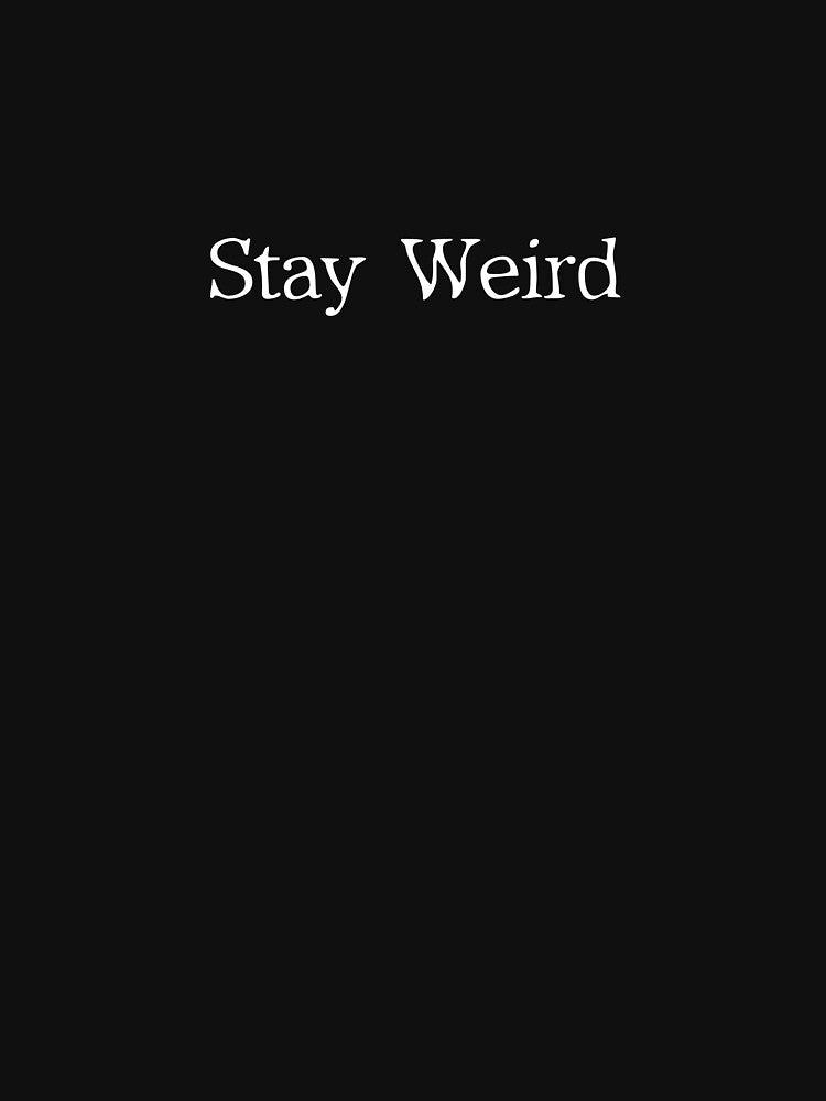 Stay weird by Less-Drama T-Shirts, Hoodie, Sweatshirt | BlankRebels.com (Image 3)