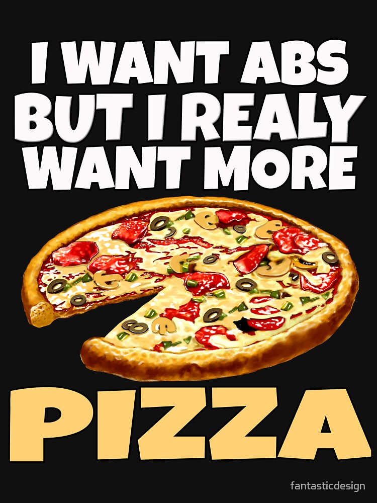 Funny Humor Pizza Lover I Want Abs But I Really Want More Pizza by fantasticdesign T-Shirts, Hoodie, Sweatshirt (Image 3)
