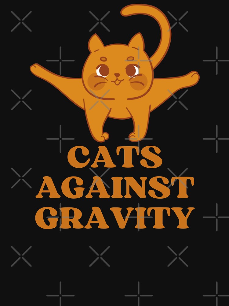 CATS AGAINST GRAVITY Funny Cat Pictures Captions Cat Sayings T-Shirts, Hoodie, Sweatshirt