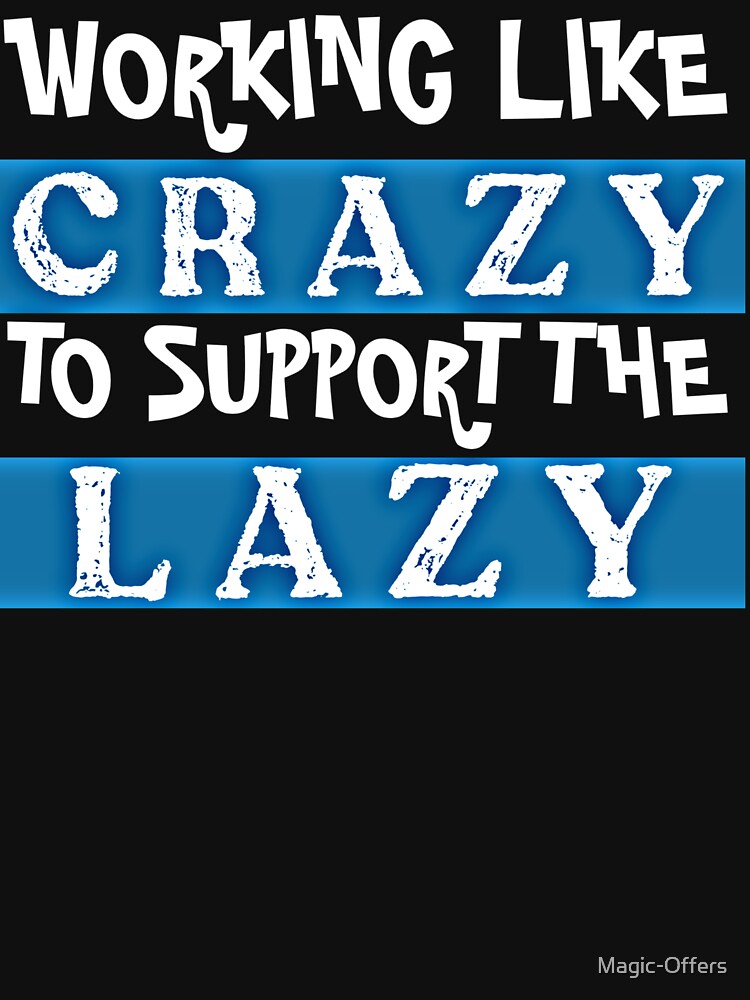 Working Like Crazy To Support The Lazy T-Shirts by Magic-Offers Hoodie, Sweatshirt | BlankRebels.com (Image 3)
