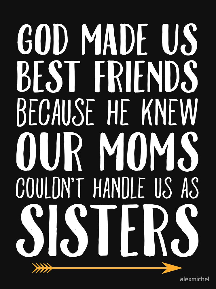 God Made Us Best Friends Because He Knew Our Moms Couldn't Handle Us As Sisters - Best Friends by Captain Mood... (Image 3)