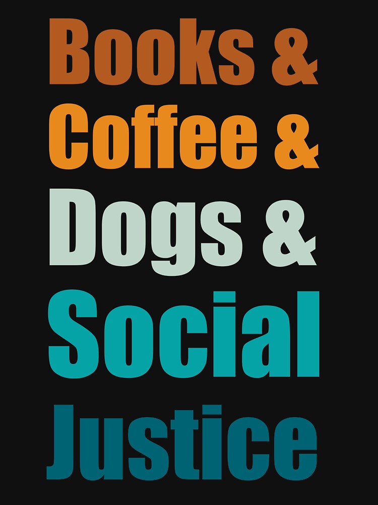 Books And Coffee And Dogs And Social Justice by Bright-Store T-Shirts, Hoodie, Sweatshirt | BlankRebels.com (Image 3)