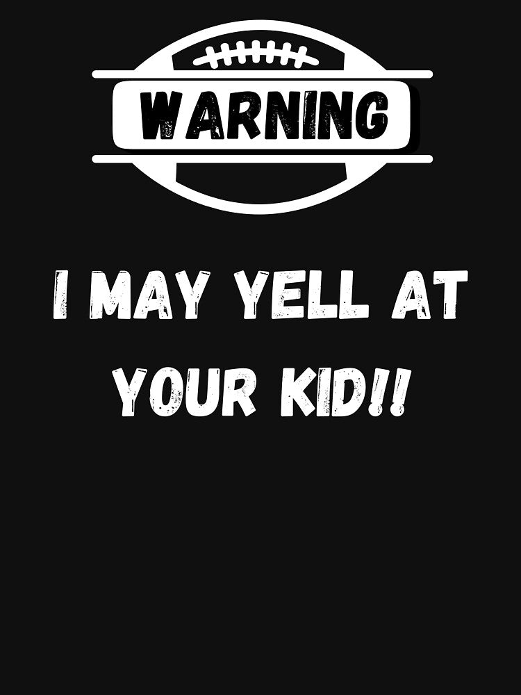 Warning I May Yell At Your Kid Football Parents by GameDayGear4U T-Shirts, Hoodie, Sweatshirt | BlankRebels.com (Image 3)