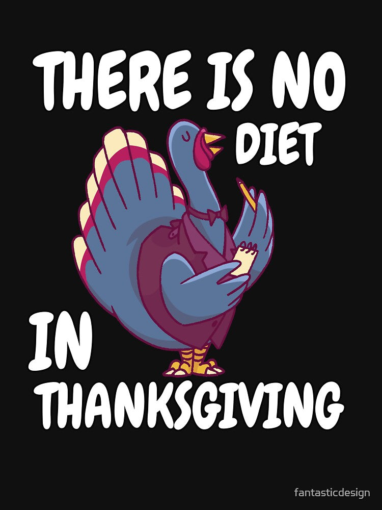Funny Humor Thanksgiving Day There Is No Diet In Thanksgiving by fantasticdesign T-Shirts, Hoodie, Sweatshirt (Image 3)