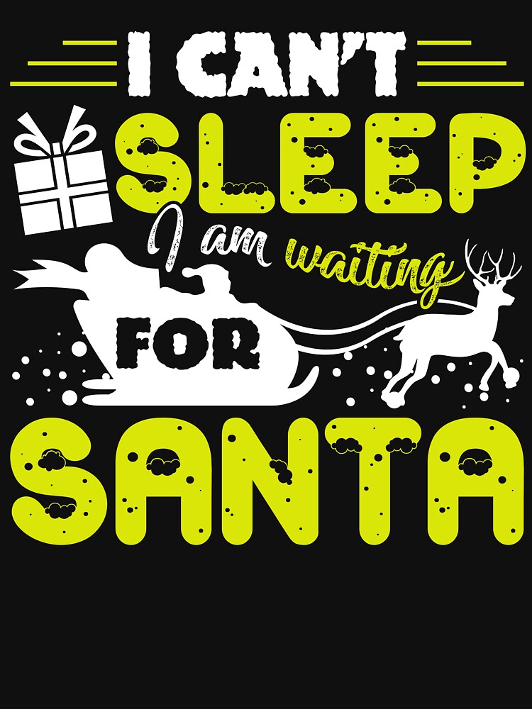 Christmas - Christmas I Can't Sleep I'm Waiting For Santa by UnknownArtistt T-Shirts, Hoodie, Sweatshirt (Image 3)