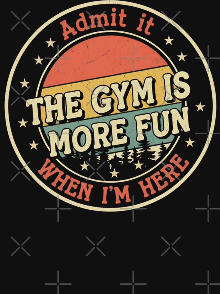 Funny Gym Admit it, the gym is more fun when I'm here T-shirt, Funny Gym T-shirt , Gym Bro Matching Humorous by... (Image 3)