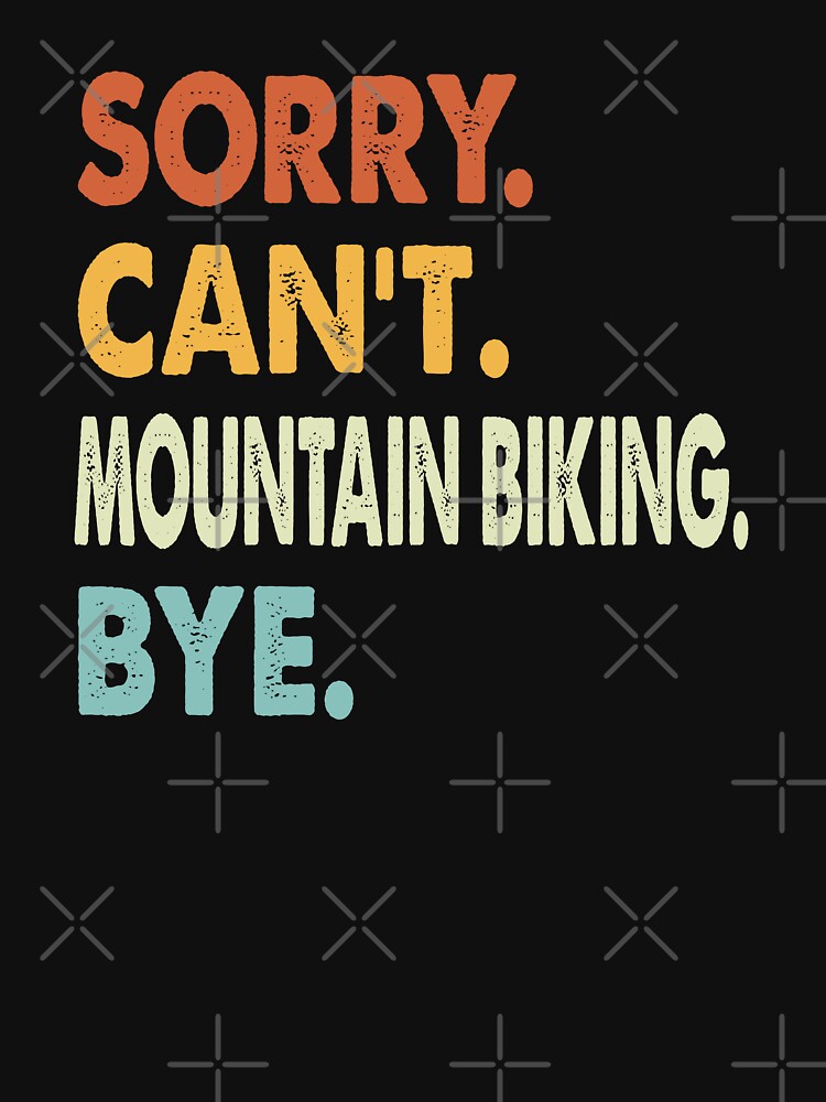 Sorry can't Mountain Biking  bye shirt, Mountain Biking  lovers tee,Funny Cool Mountain Biking  Dad Mom Girls... (Image 3)