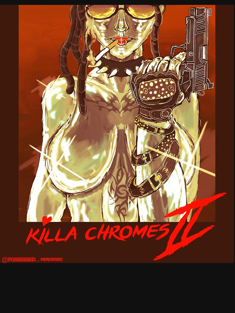 Killa Chromes 2 T-Shirts, Hoodie, Sweatshirt