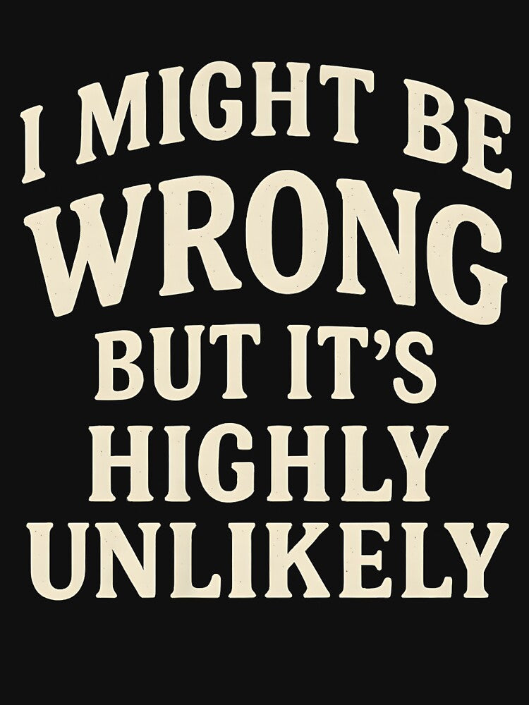 I Might Be Wrong But It's Highly Unlikely Sarcastic Novelty by ParksMattie T-Shirts, Hoodie, Sweatshirt (Image 3)