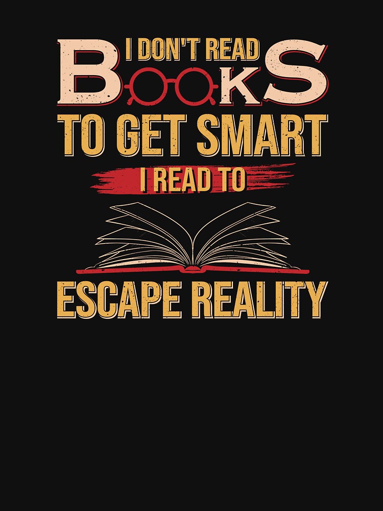 I Read To Escape Reality - Funny Bookworm Quote by Taglyn T-Shirts, Hoodie, Sweatshirt | BlankRebels.com (Image 3)